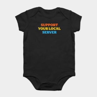 Support Your Local Server Baby Bodysuit